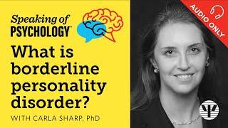 What is borderline personality disorder? With Carla Sharp, PhD | Speaking of Psychology