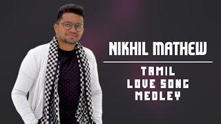 Nikhil Mathew | Tamil Love Songs Medley