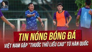 Tin nóng 9/7: Việt Nam gặp "thuốc thử liều cao" từ Hàn Quốc; 3 kỳ World Cup liên tiếp gọi tên VN