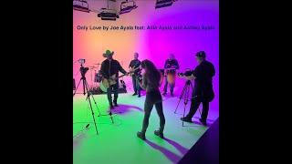 Only Love  by Joe Ayala feat: Allie Ayala and Ashley Ayala