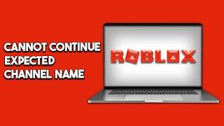 An Error Occurred And Roblox Cannot Continue Expected Channel Name - How To Fix