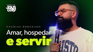 AMAR, HOSPEDAR E SERVIR | Douglas Gonçalves