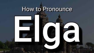 Elga - Pronunciation and Meaning