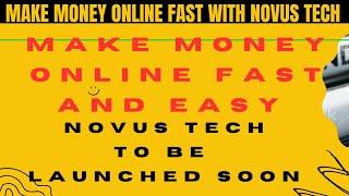 MAKE  MONEY ONLINE WITH NOVUS TECH SYSTEM - HOW NOVUS TECH MAKES YOU MONEY IN MILLIONS AND FAST