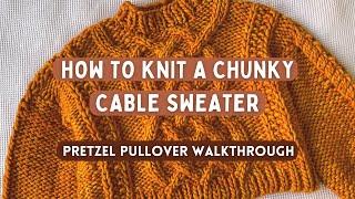 how to knit your own chunky cable sweater | pretzel pullover pattern walkthrough