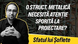 De ce o structură metalică necesită atenție sporită la proiectare?