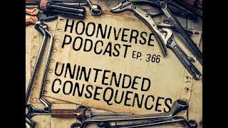 Hooniverse Podcast: Episode 366 – Unintended Consequences