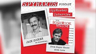 Jack Cocker on directing From Roger Moore With Love and beyond - SpyHards SpyMaster Interview