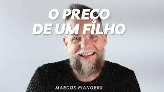 O preço de um filho | Marcos Piangers