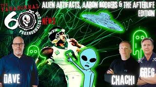 Alien Artifacts, Aaron Rodgers & The Afterlife Edition - The Paranormal 60 News