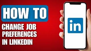 How to Change Job Preferences in LinkedIn - Full Guide