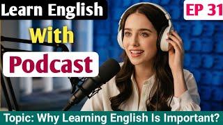 Why Learning English Is Important | The Reason For Learning English | Learning English With Podcast