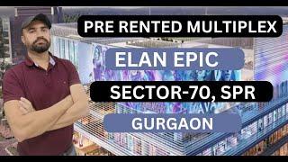 Pre Rented Multiplex-Elan Epic Sector 70 SPR Gurgaon - Pre Leased Commercial Property for sale ggn.