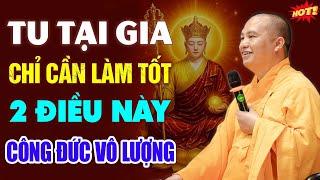 Tu Hành Tại Gia Chỉ Cần 2 Điều Này Là Đủ - Thầy Thích Đạo Thịnh (đừng bỏ qua).