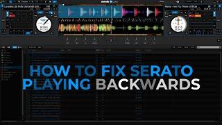 HOW TO FIX SERATO PLAYING BACKWARDS