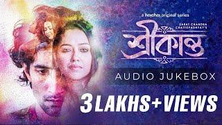 Srikanto (শ্রীকান্ত) | Audio Jukebox | Rishav - Sohini | Debayan, Pralay, Anis | Sani | SVF Music