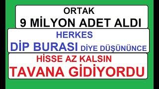 ORTAK 9 MİLYON ADET ALDI | HERKES DİP BURASI DİYE DÜŞÜNÜNCE HİSSE AZ KALSIN TAVANA GİDİYORDU | BİST