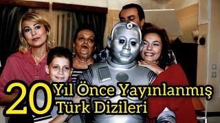 20 YIL ÖNCE YAYINLANMIŞ TÜRK DİZİLERİ