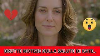  BRUTTE NOTIZIE SULLA SALUTE DI KATE....