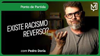 Existe racismo reverso? | Ponto de Partida