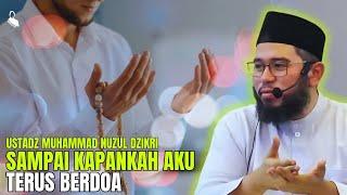 SAMPAI KAPANKAH AKU TERUS BERDOA - USTADZ MUHAMMAD NUZUL DZIKRI