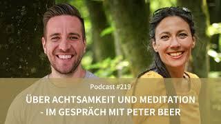 Über Achtsamkeit und Meditation - im Gespräch mit Peter Beer // Podcast #219