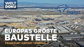 EUROPAS GRÖßTE BAUSTELLE: Ein neues Terminal am Frankfurt Airport entsteht | WELT HD Doku