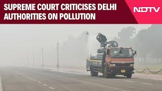 Supreme Court On Delhi Pollution |"How Can You Wait?": Top Court Pulls Up Authorities As Delhi Gasps