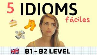 5 IDIOMS inglés B1 y B2 fácil - Perfectos para Writing y Speaking