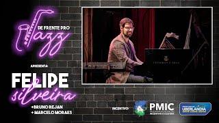 De Frente Pro Jazz, apresenta: Felipe Silveira