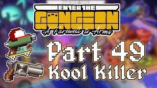 Enter the Gungeon A Farewell to Arms - Part 49 - [Kool Killer]