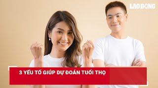 3 yếu tố giúp dự đoán tuổi thọ | Báo Lao Động