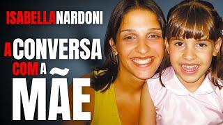 ISABELLA NARDONI - A CONVERSA COM ANA CAROLINA OLIVEIRA, A MÃE - CRIME S/A