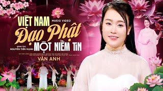 Việt Nam Đạo Phật Một Niềm Tin - Vân Anh | Ca Khúc Nhạc Phật Giáo Hay Nhất 2024