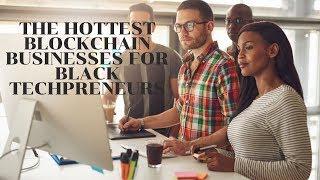 The Hottest Blockchain Businesses for Black Techpreneurs