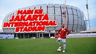 MAIN KE JAKARTA INTERNATIONAL STADIUM