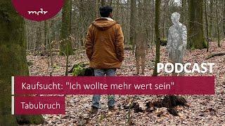 Kaufsucht: "Ich wollte mehr wert sein" | Podcast Tabubruch | MDR