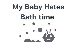 Baby hates bath time