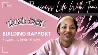 Home Care: Building Rapport | Suggesting Hours & Days As The Home Care Expert