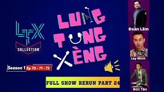 LTX COLLECTION - FULL SHOW RERUN Part 24 (Season 1 - EP 70, 71, 72) - ĐOÀN LÂM, LAY MINH, ĐỨC TÂN