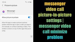 messenger video call picture-in-picture settings | messenger video call minimize problem