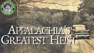 Appalachia’s Storyteller: Appalachias Greatest Heist #appalachia #appalachianhistory  #appalachian