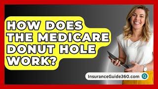 How Does The Medicare Donut Hole Work? -  InsuranceGuide360.com