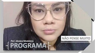 Não Pense Muito (Programa) | Por: Jessica Medeiros