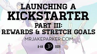 Launching a Kickstarter Part III: Rewards & Stretch Goals e029