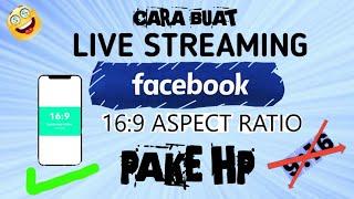 cara buat live streaming Facebook 16 : 9 Aspect Ratio pake HP android | 16 : 9 live streaming fb