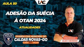 GCM Caldas Novas/GO 2025 - (Aula 50/100) - Atualidades - Adesão da Suécia à OTAN - 2024