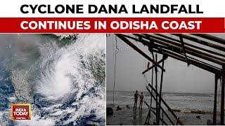 Cyclone Dana Hits Odisha And Bengal, Massive Evacuation Underway | India Today