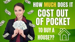 What are the Costs of Buying a House? | How  Much Out of Pocket Cost to Expect When Buying a Home.