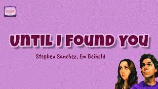 UNTIL I FOUND YOU - STEPHEN SANCHEZ, EM BEIHOLD (LYRICS) || LIRIK